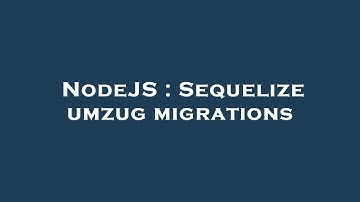 NodeJS : Sequelize umzug migrations