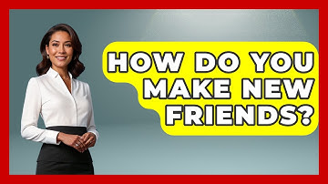 How Do You Make New Friends? - High School Toolkit