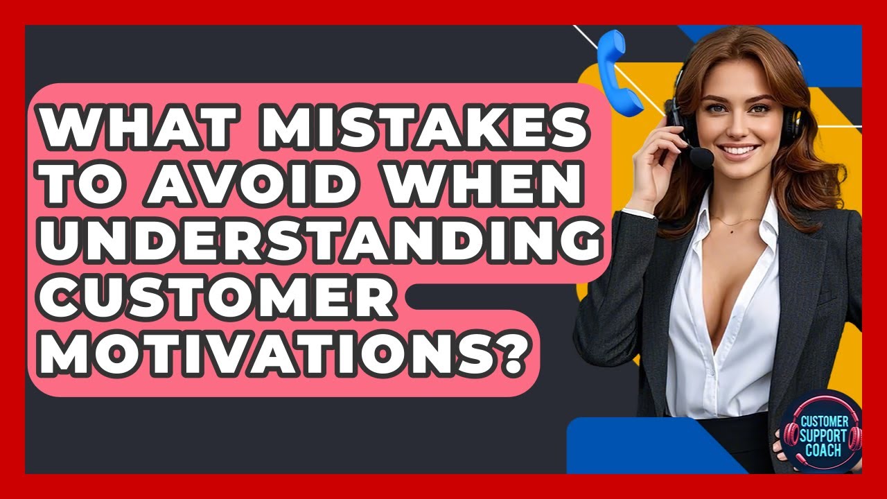 What Mistakes To Avoid When Understanding Customer Motivations ...