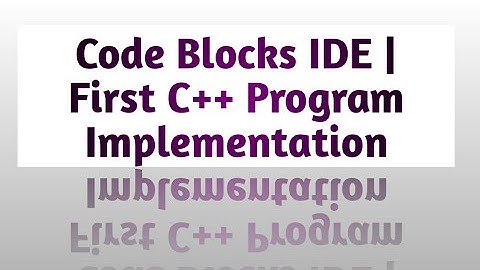 Code Blocks IDE and First C++ program Implementation | C++ Program