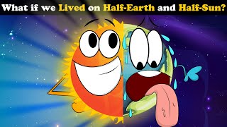 What if we Lived on Half-Earth \& Half-Sun? + more videos | #aumsum #kids #science #education #whatif