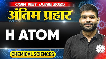 CSIR NET June 2025 | H Atom | Concept and PYQs | CSIR NET Chemical Science