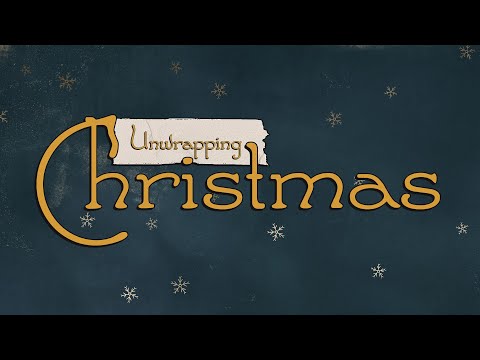 12-24-2022 - Unwrapping Christmas