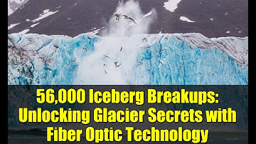 56,000 Iceberg Breakups: Unlocking Glacier Secrets with Fiber Optic Technology