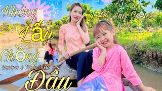 KHÔNG LẤY CHỒNG ĐÂU | Yuniboo & Tracy Thảo My | Bé Sún Cover