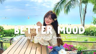 Better Mood  | List of chill vibes English songs | Morning Melody