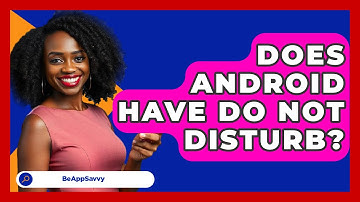 Does Android Have Do Not Disturb? - Be App Savvy