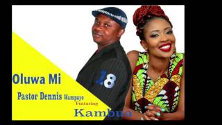 Oluwa Mi By Pastor Dennis Wampayo Featuring  kambua mp3