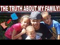 IM FINALLY GOING TO EXPLAIN THE TRUTH ABOUT MY FAMILY! HERE IT IS...