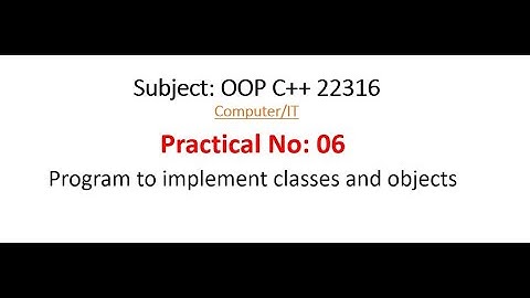 Practical-6 | OOP 22316 | Program to implement Classes and Objects | MSBTE