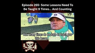 Episode 265- Some Lessons Need To Be Taught 9 Times... And Counting
