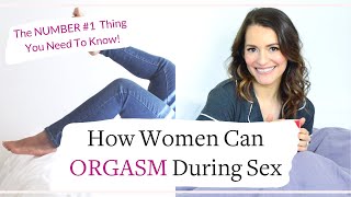 How Women Can ORGASM During Sex - The NUMBER #1 Thing You Need To Know