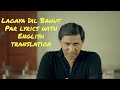 Lagaya Dil Bahut Par - Lyrics with English translation||Sajjad Ali||