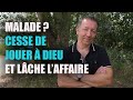 Cesse de jouer  dieu et lche laffaire 30