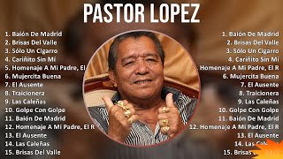 Pastor Lopez 2024 MIX Grandes Exitos - Baión De Madrid, Brisas Del Valle, Sólo Un Cigarro, Cariñ...