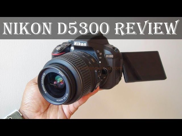 Nikon D5300 review  126 facts and highlights