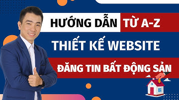 Hướng dẫn thiết kế Website Bất Động Sản Chuẩn SEO không cần biết lập trình mới nhất 2024