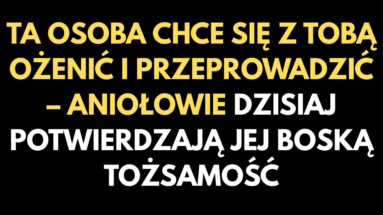 TA OSOBA CHCE SIĘ Z TOBĄ OŻENIĆ I PRZEPROWADZIĆ – ANIOŁOWIE DZISIAJ POTWIERDZAJĄ JEJ BOSKĄ TOŻSAMOŚĆ