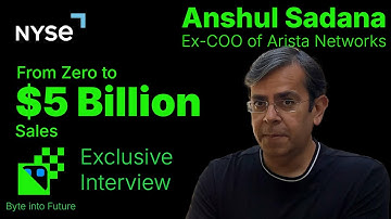 Zero to $5B+ Sales: Anshul Sadana’s Arista Journey