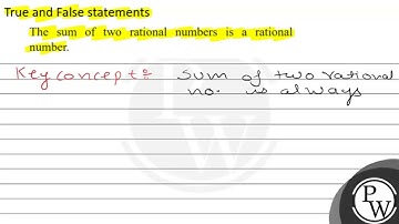 True and False statements The sum of two rational numbers is a rational number.