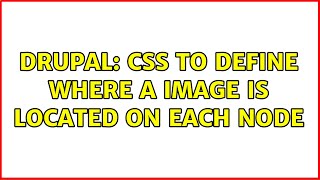 Drupal: CSS to define where a image is located on each Node