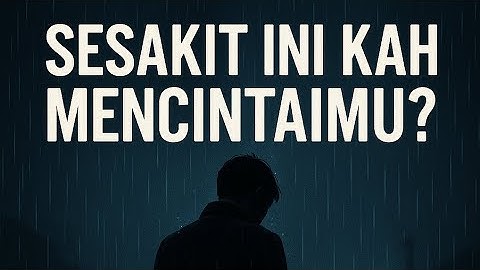 Sesakit Ini Kah Mencintaimu? – Lagu Galau Paling Menyentuh // Official Lyric Video