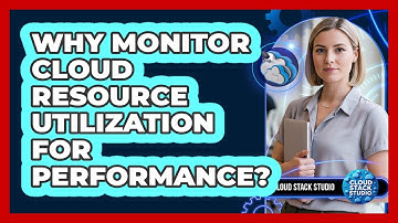 Why Monitor Cloud Resource Utilization For Performance?