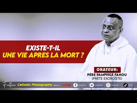 IS THERE LIFE AFTER DEATH? Pamphile FANOU, Exorcist Priest