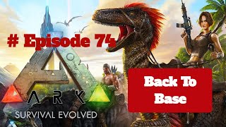 Ark Survival Evolved Mobile, #Series, Episode 74 Back To Base
