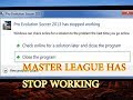 CARA MENGATASI MASTER LEAGUE HAS STOP WORKING UNTUK SEMUA PES TIPE