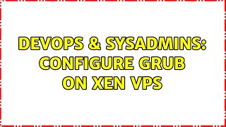 Famous DevOps & SysAdmins: Configure GRUB on XEN VPS Profile