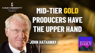 John Hathaway and Why Mid-Tier Gold Producers have the Upper Hand