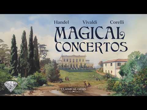 Handel & Vivaldi & Corelli - Magical Concertos