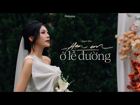 Hẹn em ở lễ đường (short film) | Reda x Denoise Production