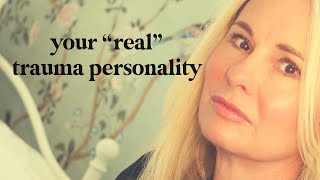 your 'real' trauma personality?
