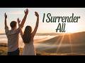 I SURRENDER ALL TO JESUS | Inspiring Christian Worship