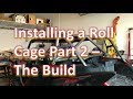 How to Build/Install a Roll Cage Pt 2