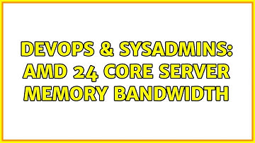DevOps & SysAdmins: AMD 24 core server memory bandwidth