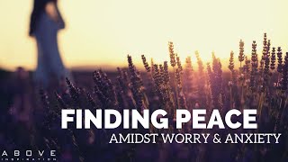 FINDING PEACE AMIDST WORRY & ANXIETY | Put It In God’s Hands  Inspirational & Motivational Video