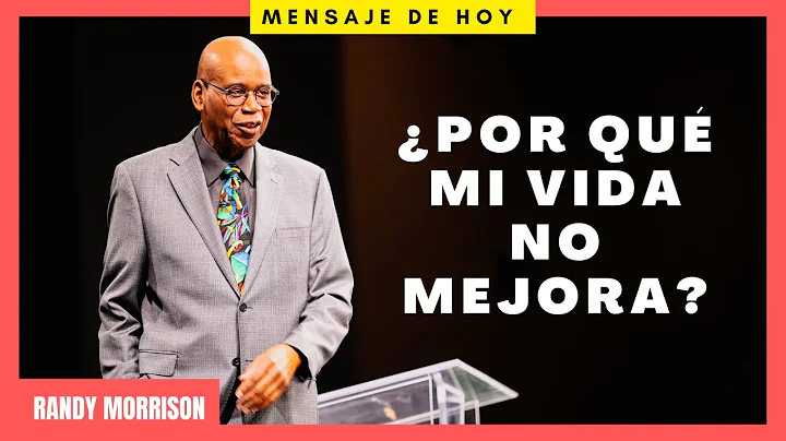 Por qu mi vida no mejora? - Parte 1 - Randy Morrison