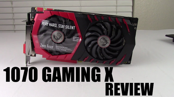 Msi geforce 1070 gaming x review năm 2024