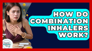 How Do Combination Inhalers Work? | Everyday Asthma Tips