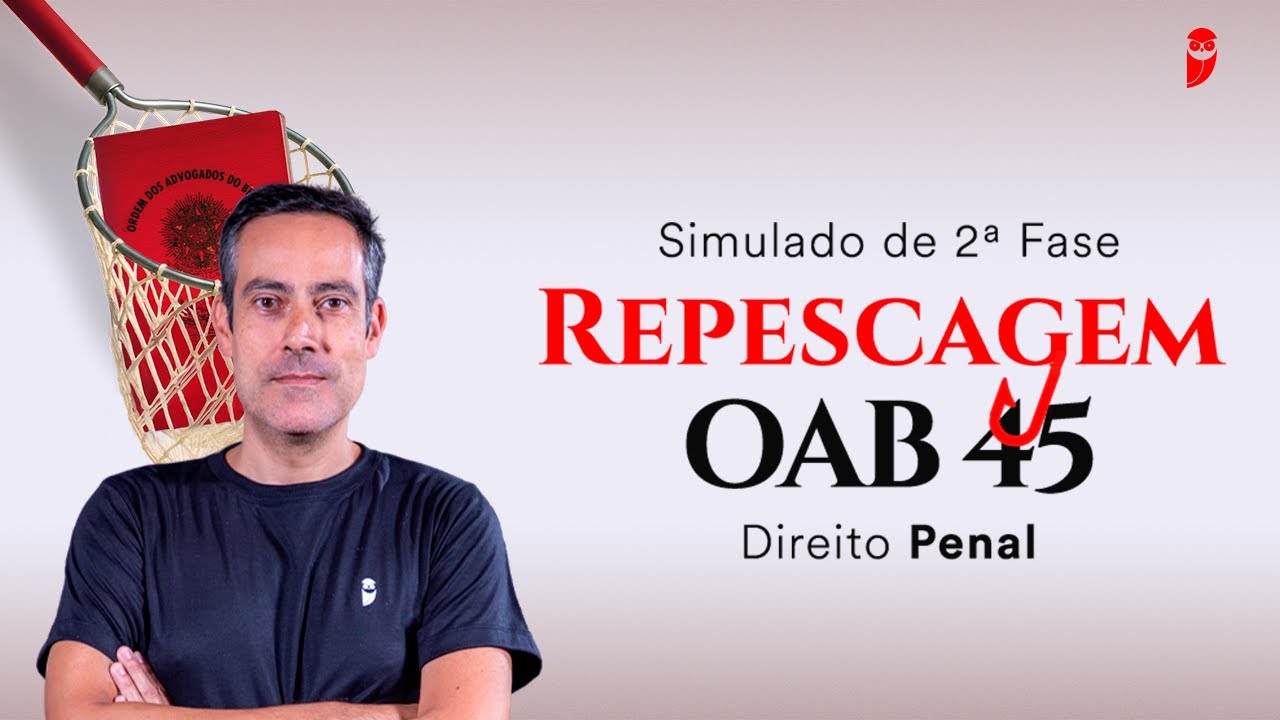 Simulado de 2ª Fase Repescagem - OAB 45 Direito Penal (Correção)