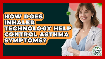 How Does Inhaler Technology Help Control Asthma Symptoms? - Allergy Relief Guide