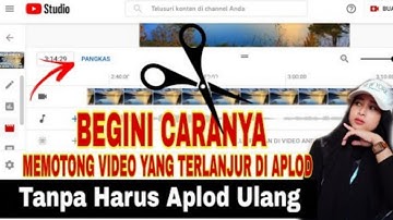 CARA MEMOTONG VIDEO YANG SUDAH TERLANJUR DI UPLOAD DI CHANNEL YOUTUBE