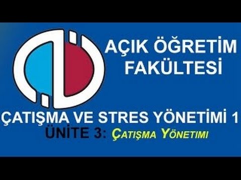 AÖF Dersleri: ÇATIŞMA VE STRES YÖNETİMİ 1 - Ünite 3: Çatışma Yönetimi