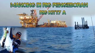 MANCING DI RIG PENGEBORAN MINYAK, BERSAMA ANGLER SERANG BANTEN