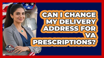 Can I Change My Delivery Address For VA Prescriptions?