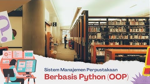 Aplikasi Sistem Manajemen Perpustakaan berbasis Python yanh dikembangkan menggunakan konsep OOP
