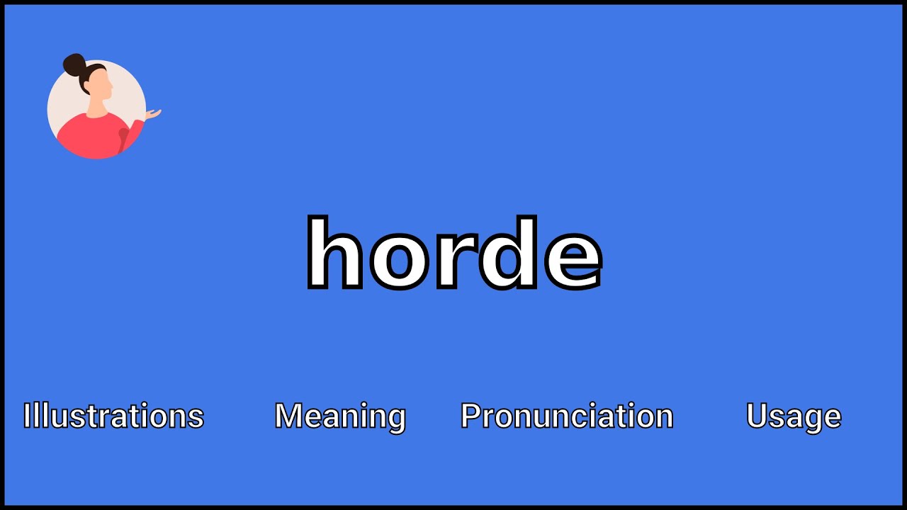 What is the meaning of the word HORDE? 